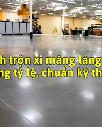 Cách trộn xi măng láng nền đúng tỷ lệ, chuẩn kỹ thuật